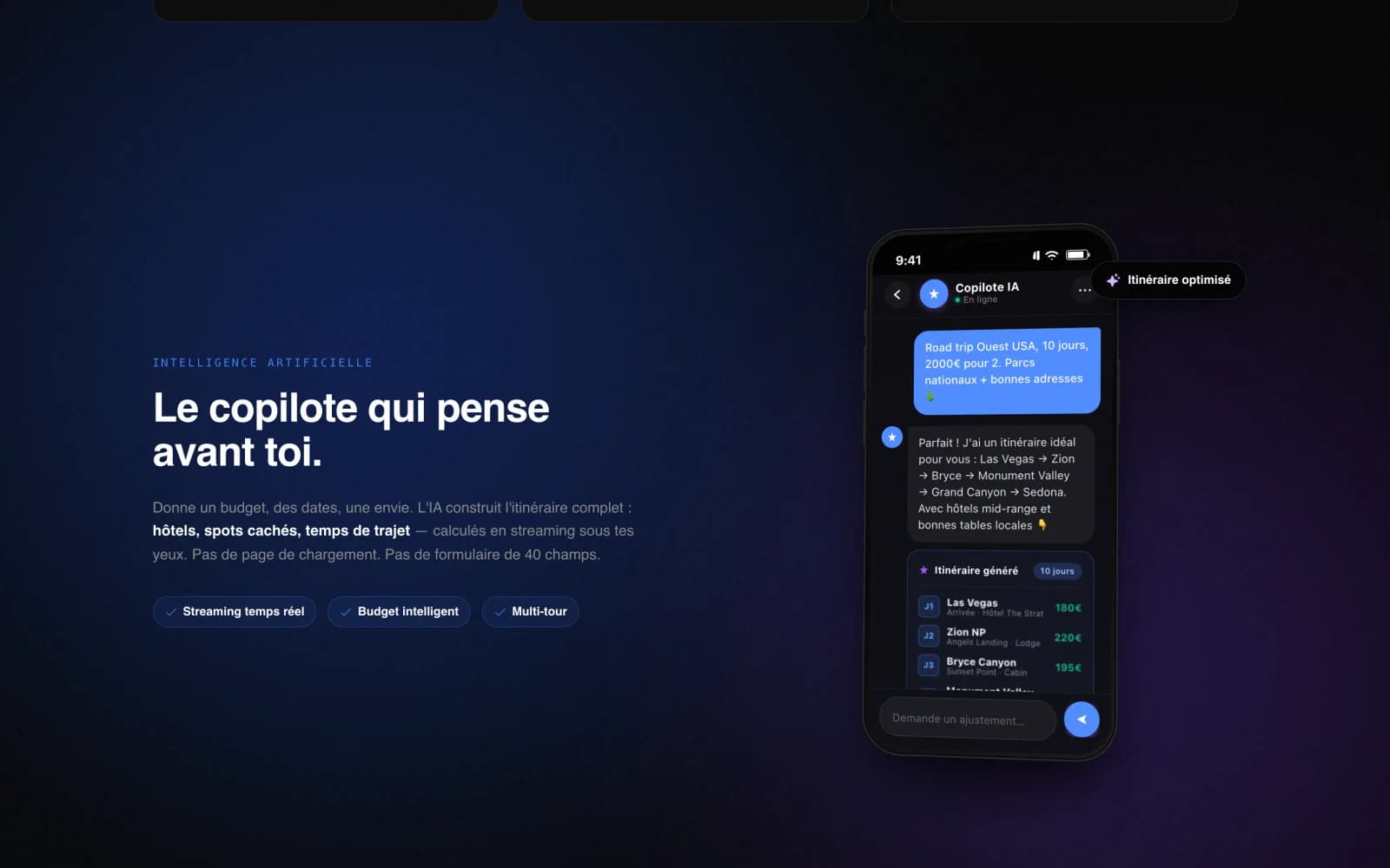Copilote IA : décris ton voyage, l'itinéraire complet se construit en streaming (hôtels, spots cachés, temps de trajet, budget) — sans formulaire de 40 champs.